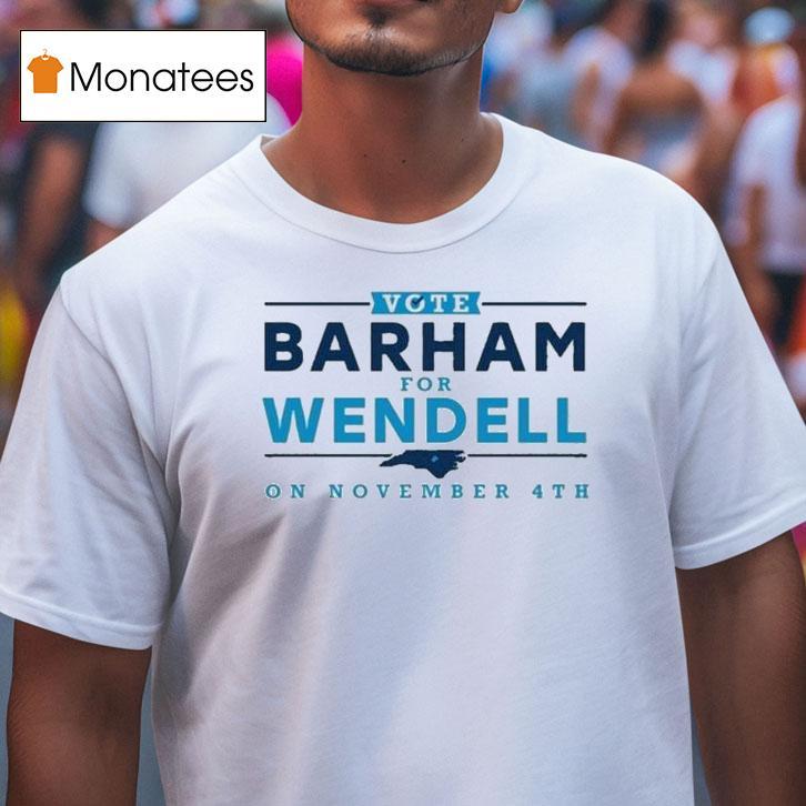 Vote Barham For Wendell On November Th T Shirt Vote Barham For Wendell On November Th T Shirt
