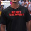 We Don T Take Any Shit Tampa Bay Buccaneers T Shirt
