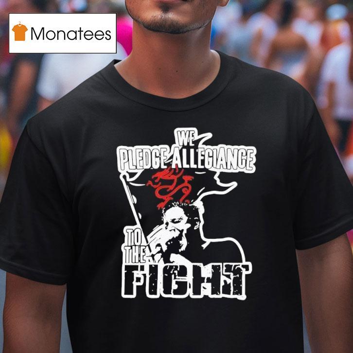 We Pledge Allegiance To The Figh T Shirt We Pledge Allegiance To The Figh T Shirt