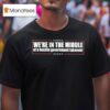 We Re In The Middle Of A Hostile Government Takeover T Shirt