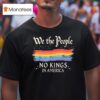 We The People No Kings In America T Shirt