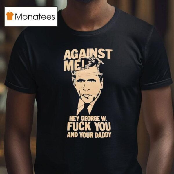 Against Me George Bush T Shirt
