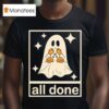 All Done Ghost Halloween T Shirt