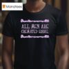 All Men Are Cremated Equal Skulls T Shirt