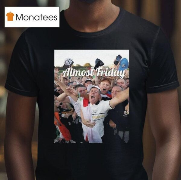 Almost Friday Rory Ryder Cup T Shirt