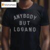 Anybody But Logano T Shirt