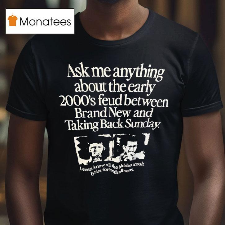 Ask Me Anything About The Early S Feud Between Brand New And Taking Back Sunday T Shirt Ask Me Anything About The Early S Feud Between Brand New And Taking Back Sunday T Shirt
