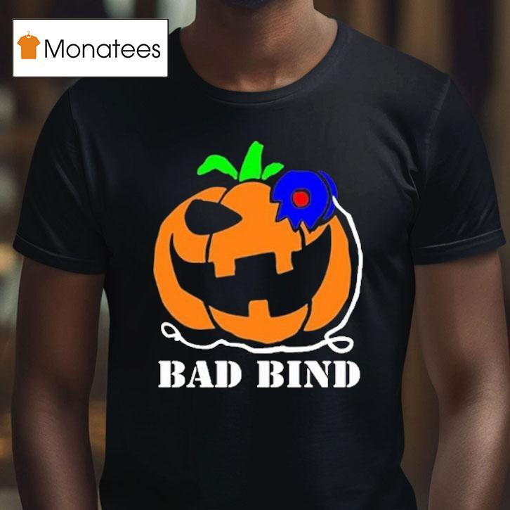 Bad Bind Pumpkin Halloween T Shirt Bad Bind Pumpkin Halloween T Shirt