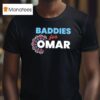 Baddies For Omar T Shirt