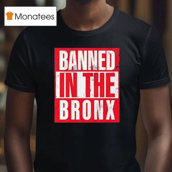 Banned In The Bronx T Shirt