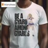 Be A Gyaru Among Gyarus T Shirt