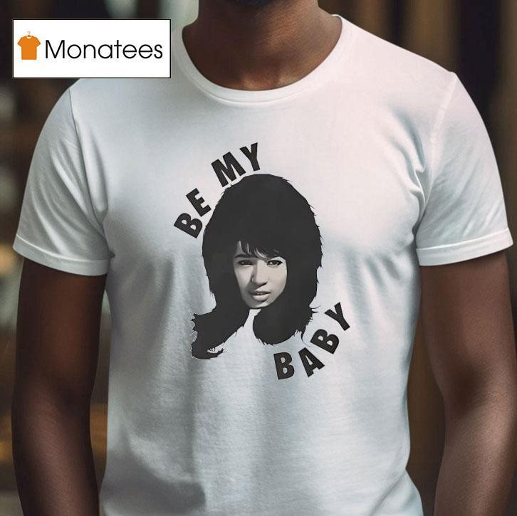 Be My Baby Ronnie Spector The Ronettes T Shirt Be My Baby Ronnie Spector The Ronettes T Shirt