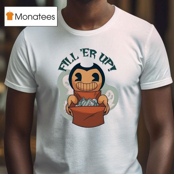 Bendy Fill Er Up Halloween T Shirt Bendy Fill Er Up Halloween T Shirt