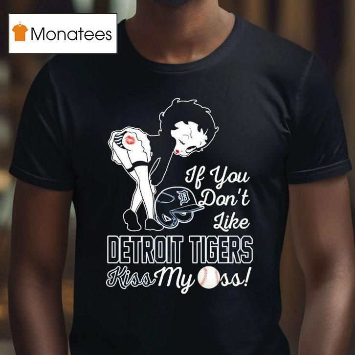 Betty Boop If You Don T Like Detroit Tigers Kiss My Ass Mlb T Shirt Betty Boop If You Don T Like Detroit Tigers Kiss My Ass Mlb T Shirt