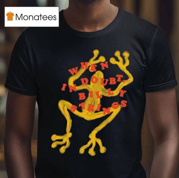 Billy Strings When In Doub T Shirt Billy Strings When In Doub T Shirt