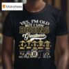 Boston Bruins Yes I M Old But I Saw Bruins Greatness Nhl Squad Signatures T Shirt