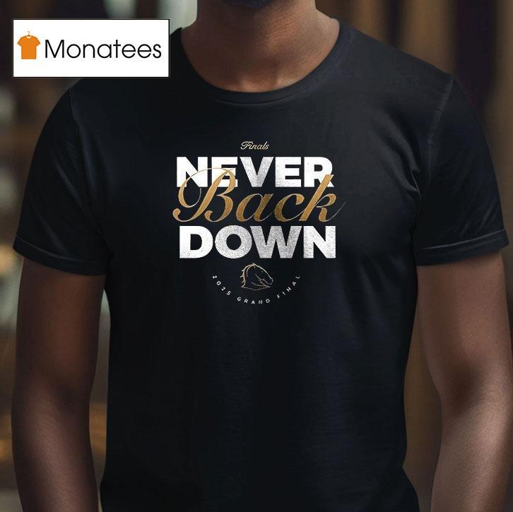 Brisbane Broncos Never Back Down We Re The Broncos Logo T Shirt Brisbane Broncos Never Back Down We Re The Broncos Logo T Shirt