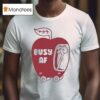Busy Af Apple T Shirt