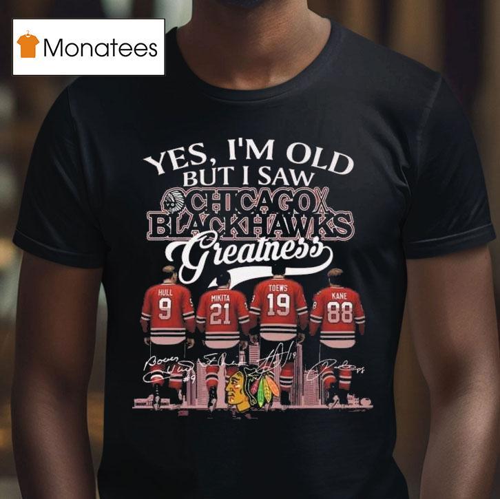 Chicago Blackhawks Yes I M Old But I Saw Blackhawks Greatness Nhl Squad Signatures T Shirt Chicago Blackhawks Yes I M Old But I Saw Blackhawks Greatness Nhl Squad Signatures T Shirt
