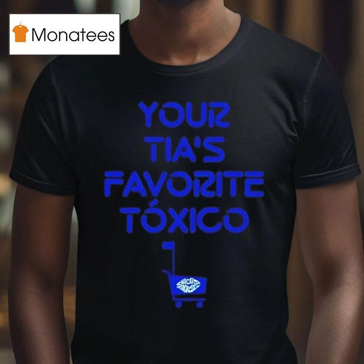 Chicos Toxicos Your Ta S Favorite Txico T Shirt Chicos Toxicos Your Ta S Favorite Txico T Shirt