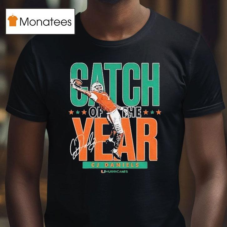 Cj Daniels Miami Hurricanes Catch Of The Year T Shirt Cj Daniels Miami Hurricanes Catch Of The Year T Shirt