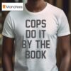 Cops Do It By The Book T Shirt