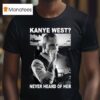 Corey Taylor Kanye West Never Heard Of Her T Shirt