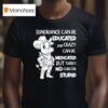 Cow Ignorance Can Be Educated And Crazy Can Be Medicated But There S No Cure For Stupid T Shirt