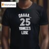 Daaaa Yankees Lose T Shirt