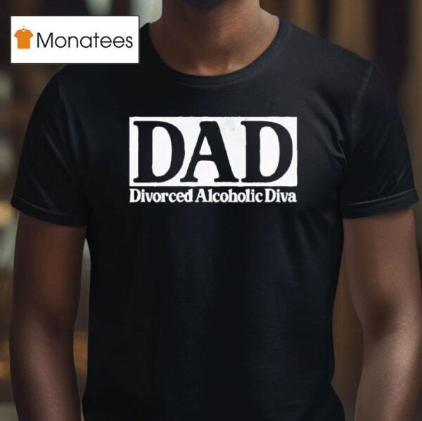 Dad Divorced Alcoholic Diva Logo T Shirt