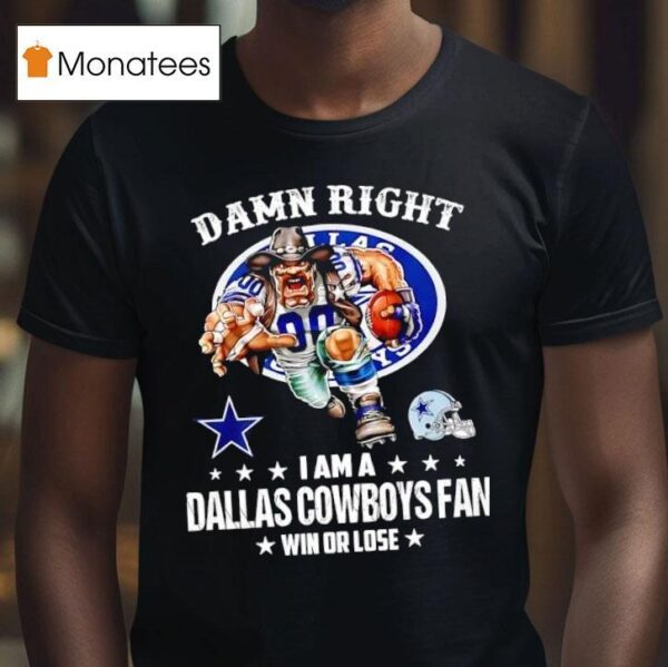 Damn Right I Am A Dallas Cowboys Fan Win Or Lose Helmet Logo Style T Shirt