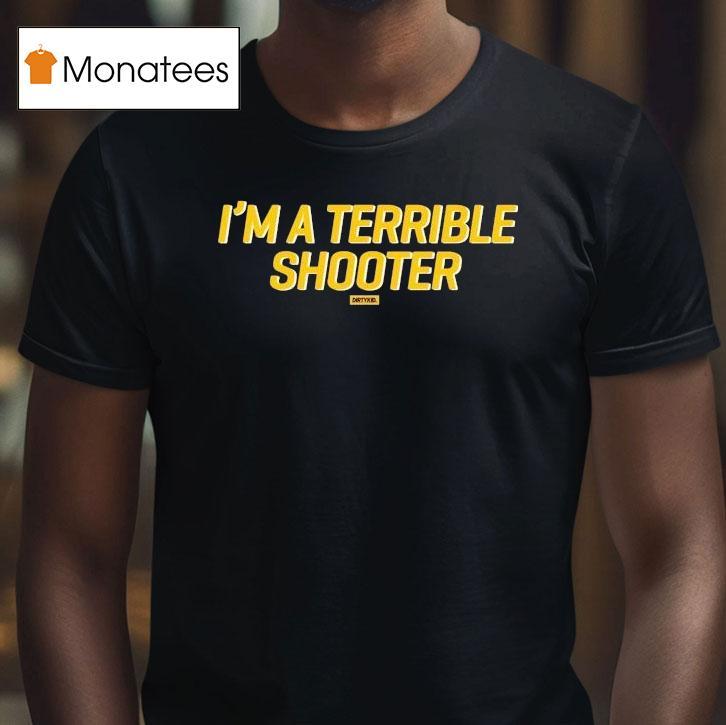 Dirty Kid I M A Terrible Shooter T Shirt Dirty Kid I M A Terrible Shooter T Shirt