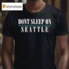 Don T Sleep On Seattle T Shirt