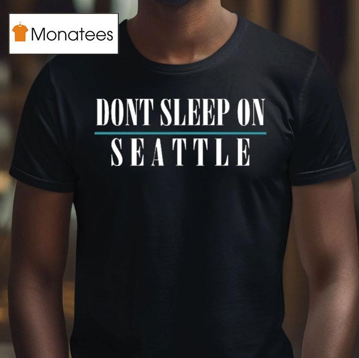 Don T Sleep On Seattle T Shirt Don T Sleep On Seattle T Shirt