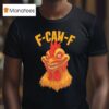 F Caw F Monter Chicken T Shirt