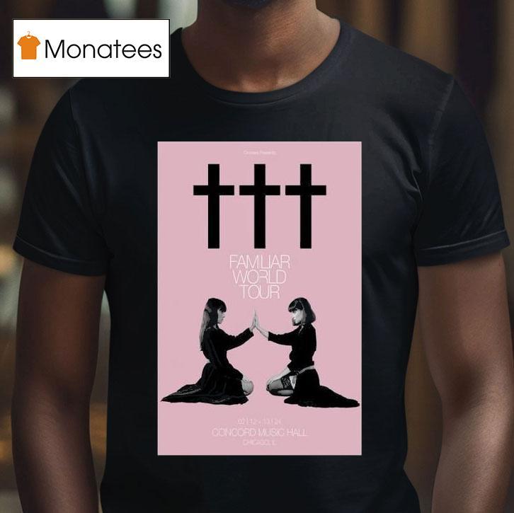 Familiar World Tour Chicago Il Crosses February Concord Music Hall T Shirt Familiar World Tour Chicago Il Crosses February Concord Music Hall T Shirt