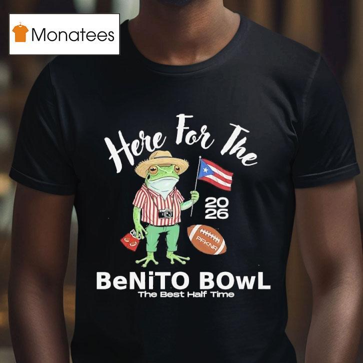 Frog Here For The Benito Bowl The Best Half Time T Shirt Frog Here For The Benito Bowl The Best Half Time T Shirt