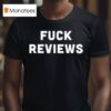 Fuck Reviews T Shirt