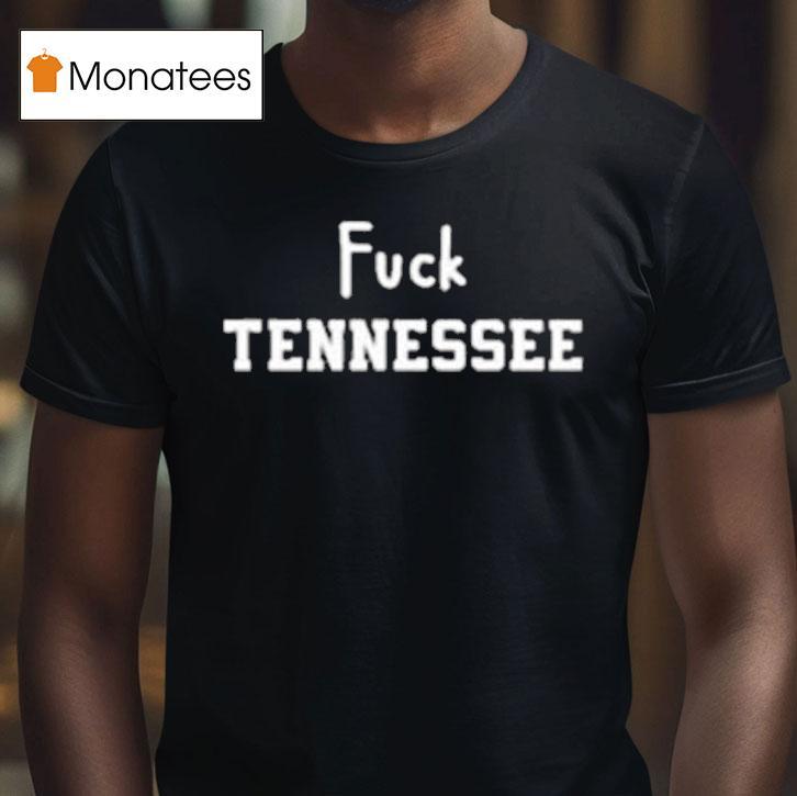 Fuck Tennessee T Shirt Fuck Tennessee T Shirt