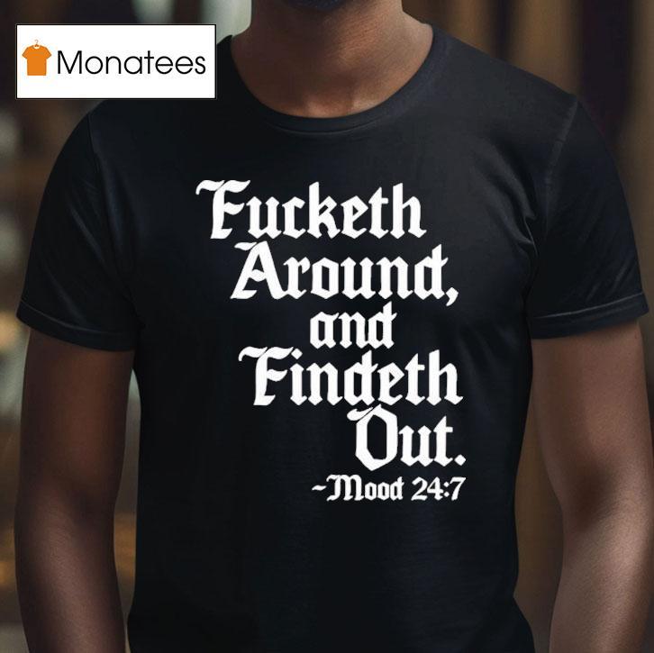 Fucketh Around And Findeth Out Mood T Shirt Fucketh Around And Findeth Out Mood T Shirt