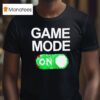Game Mode On T Shirt