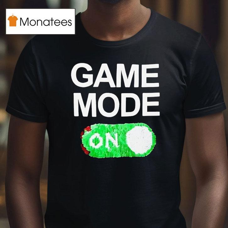 Game Mode On T Shirt Game Mode On T Shirt