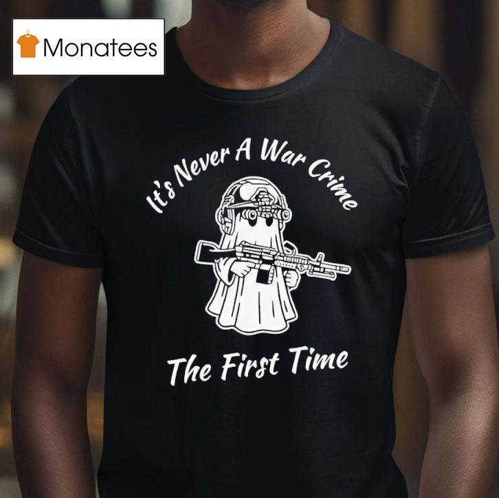 Ghost It S Never A War Crime The First Time T Shirt Ghost It S Never A War Crime The First Time T Shirt