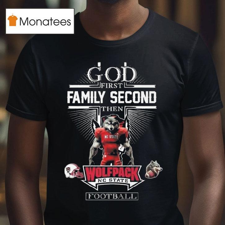 God First Family Second Then Nc State Wolfpack Football Mascot T Shirt God First Family Second Then Nc State Wolfpack Football Mascot T Shirt