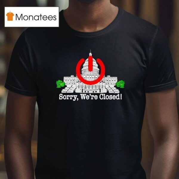 Government Shutdown Sorry We Re Closed White House T Shirt