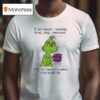 Grinch I Am Sweet Lovable Kind Shy Innocent Oh For Heavens Sake Stop Laughing Christmas T Shirt
