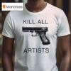 Gun Kill All Artists T Shirt