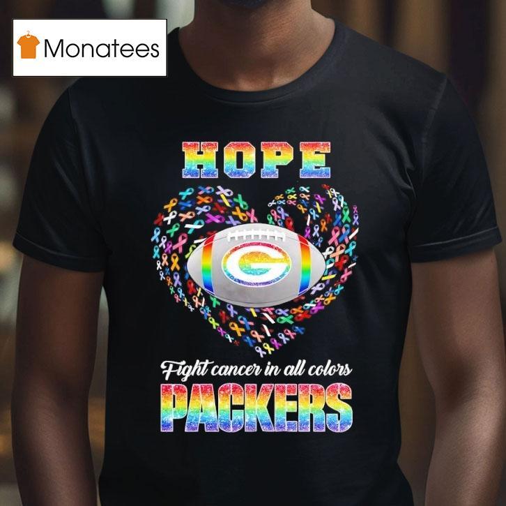 Hope Green Bay Packers Fight Cancer In All Colors T Shirt Hope Green Bay Packers Fight Cancer In All Colors T Shirt