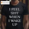 I Feel Shit When I Wake Up Tour T Shirt
