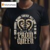 I Killed The Prom Queen When Goodbye Means Forever Will Come To And End T Shirt